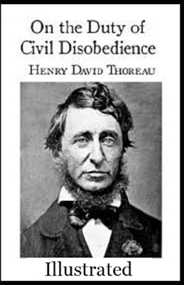 On the Duty of Civil Disobedience Illustrated by Henry David Thoreau