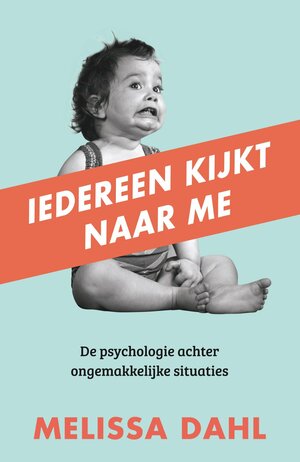 Iedereen kijkt naar me: De psychologie achter ongemakkelijke situaties by Melissa Dahl