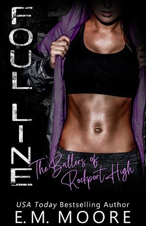 Foul Line: A High School Bully Romance by E.M. Moore