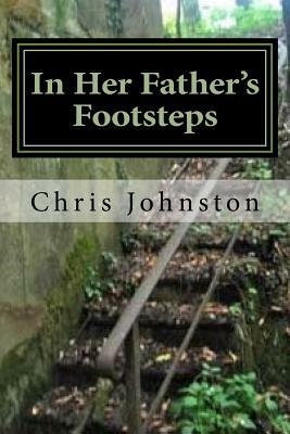 In Her Father's Footsteps: With the 90th - Normandy to the Moselle, 1944 by Chris Johnston