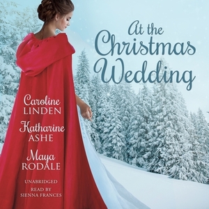 At the Christmas Wedding by Maya Rodale, Katharine Ashe, Caroline Linden