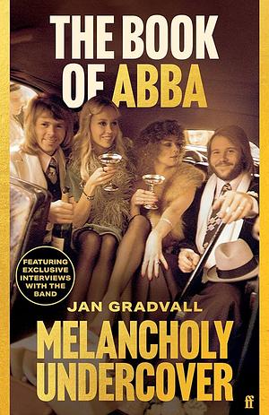 The Book of ABBA: Melancholy Undercover by Jan Gradvall