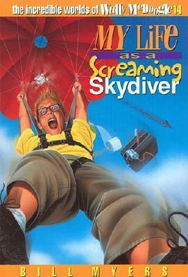 My Life as a Screaming Skydiver by Bill Myers