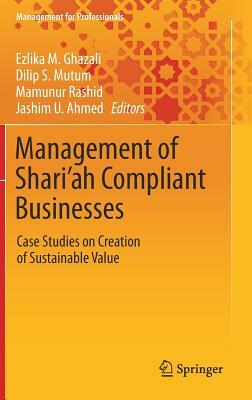 Management of Shari'ah Compliant Businesses: Case Studies on Creation of Sustainable Value by 