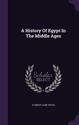 A History Of Egypt In The Middle Ages by Stanley Lane-Poole