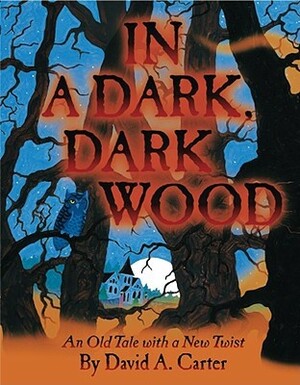 In a Dark, Dark Wood: An Old Tale with a New Twist by David A. Carter