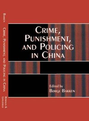 Crime, Punishment, and Policing in China by James D. Seymour, Xu Zhangrun, Børge Bakken, Michael Dutton, Frank Dikötter, Murray Scot Tanner