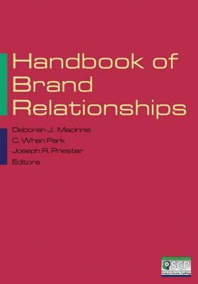 Handbook of Brand Relationships by Deborah J. Macinnis, Joseph W. Priester, C. Whan Park