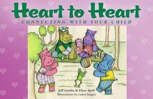 Heart to Heart: Connecting with Your Child by Elyse April, Jeff Goelitz