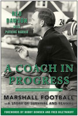 A Coach in Progress: Marshall Footballaa Story of Survival and Revival by Red Dawson