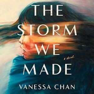 The Storm We Made by Vanessa Chan