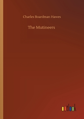 The Mutineers by Charles Boardman Hawes