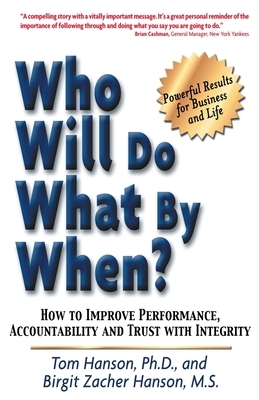 Who Will Do What by When?: How to Improve Performance, Accountability and Trust with Integrity by Birgit Zacher, Tom Hanson