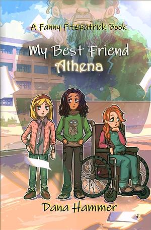 My Best Friend Athena by Dana Hammer