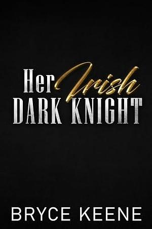 Her Irish Dark Knight by Bryce Keene, Bryce Keene