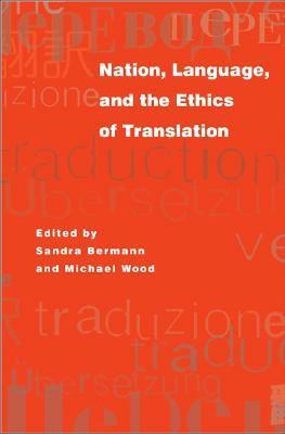 Nation, Language, and the Ethics of Translation by Michael Wood, Sandra Bermann