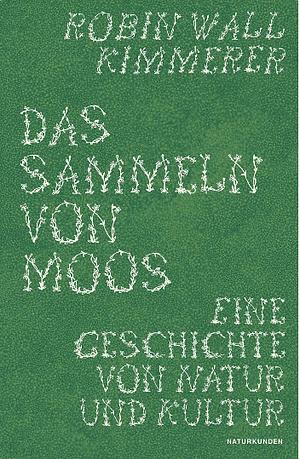 Das Sammeln von Moos: Eine Geschichte von Natur und Kultur by Robin Wall Kimmerer