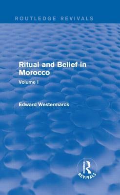 Ritual and Belief in Morocco: Vol. I (Routledge Revivals) by Edward Westermarck