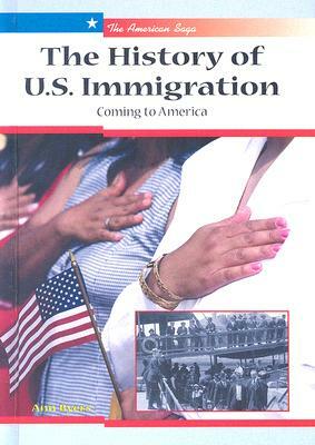 The History of U.S. Immigration: Coming to America by Ann Byers
