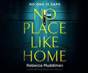 No Place Like Home: A Gripping Psychological Thriller by Rebecca Muddiman