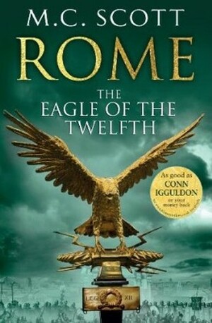 Rome: The Eagle of the Twelfth by M.C. Scott