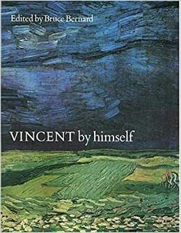 Vincent By Himself a Selection of His by Bruce Bernard, Vincent van Gogh
