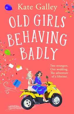 Old Girls Behaving Badly by Kate Galley