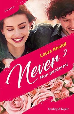 Never 2: Non perdermi by Laura Kneidl