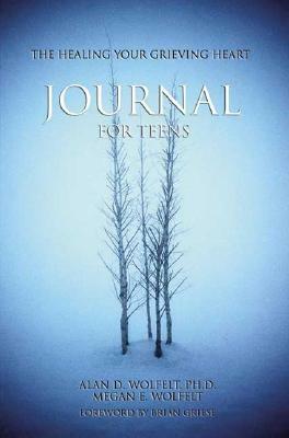 The Healing Your Grieving Heart Journal for Teens by Alan D. Wolfelt