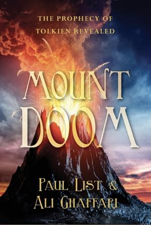 Mount Doom: The Prophecy of Tolkien Revealed by Ali Ghaffari, Paul List