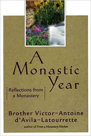 A Monastic Year: Reflections from a Monastery by Victor-Antoine D'Avila-Latourrette