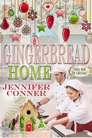 Gingerbread Home: Coming Home for Christmas by Jennifer Conner