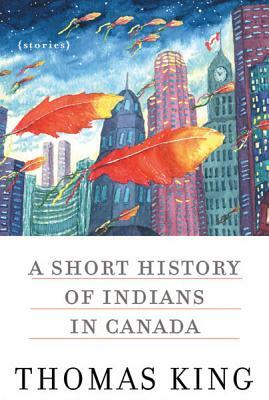 A Short History of Indians in Canada by Thomas King