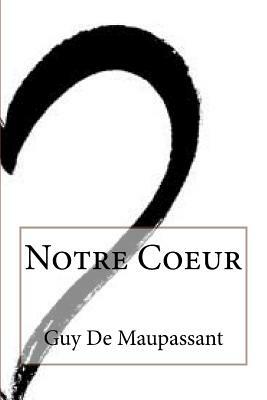 Notre Coeur by Guy de Maupassant