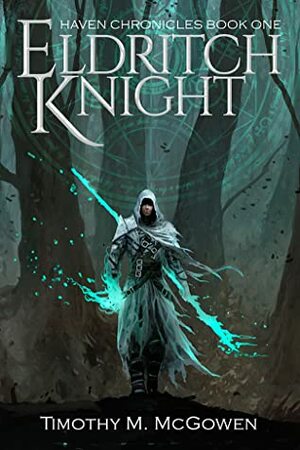 Eldritch Knight: Haven Chronicles Book One by Timothy McGowen