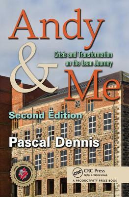 Andy & Me: Crisis & Transformation on the Lean Journey by Pascal Dennis