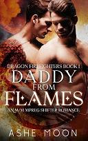 Daddy From Flames: An M/M Mpreg Shifter Romance by Ashe Moon