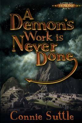 A Demon's Work Is Never Done: Latter Day Demons, Book 2 by Connie Suttle