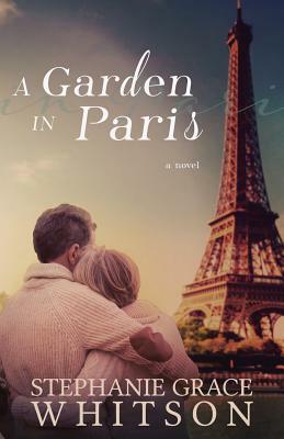 A Garden in Paris by Stephanie Grace Whitson