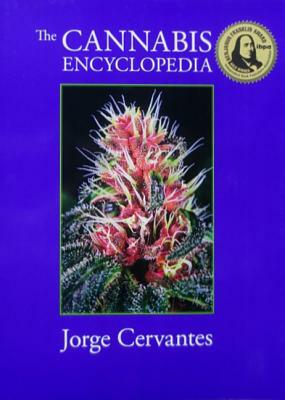The Cannabis Encyclopedia: The Definitive Guide to Cultivation & Consumption of Medical Marijuana by Jorge Cervantes