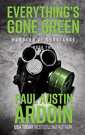 Everything's Gone Green by Paul Austin Ardoin