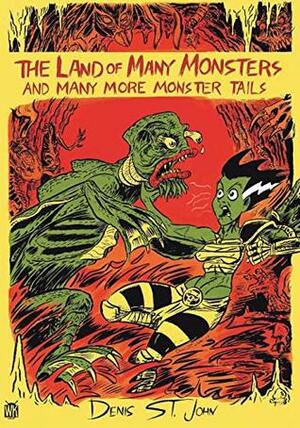 The Land of Many Monsters: And Many More Monster Tails by Stephen R. Bissette, Denis St. John