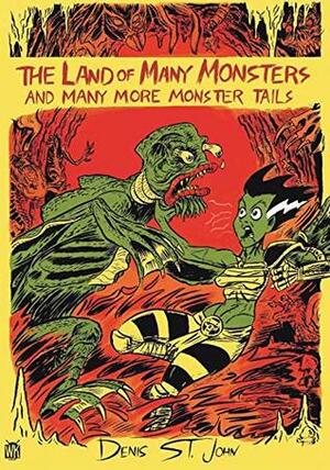 The Land of Many Monsters: And Many More Monster Tails by Denis St. John, Stephen R. Bissette