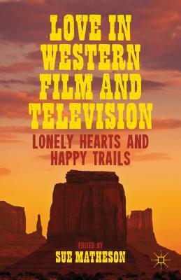 Love in Western Film and Television: Lonely Hearts and Happy Trails by 