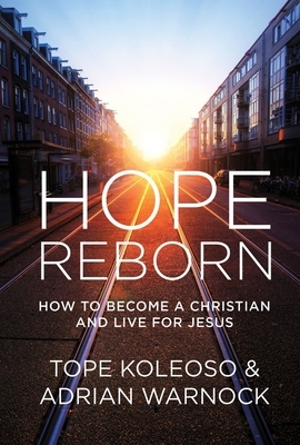 Hope Reborn: How to Become a Christian and Live for Jesus by Adrian Warnock, Tope Koleoso