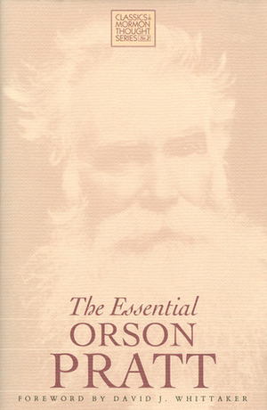 The Essential Orson Pratt by Orson Pratt