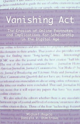 Vanishing ACT: The Erosion of Online Footnotes and Implications for Scholarship in the Digital Age by Daniela V. Dimitrova, Michael J. Bugeja