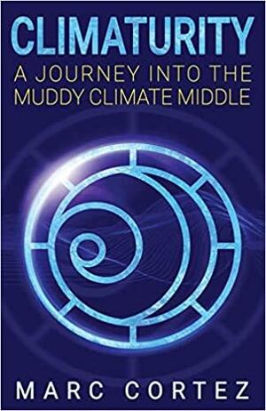 Climaturity: A Journey Into the Muddy Climate Middle by Marc Cortez