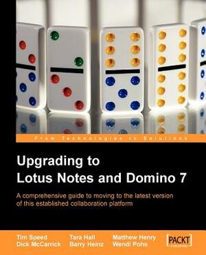 Upgrading to Lotus Notes and Domino 7 by Tim Speed, Barry Heinz, Tara Hall