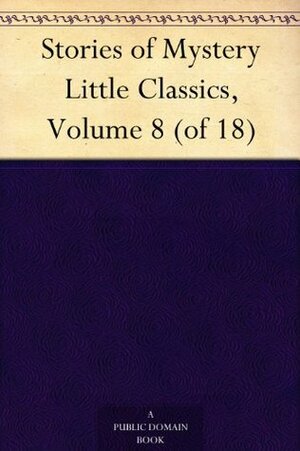 Stories of Mystery by Charles Dickens, Amelia B. Edwards, Allan Cunningham, Rossiter Johnson, Catherine Crowe, Francis O'Connor, Robert T.S. Lowell, Nathaniel Hawthorne, William Douglas O'Connor